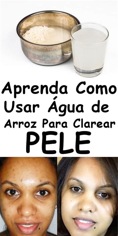 Aprenda Como Usar A Gua De Arroz Para Clarear A Pele Pele Clarear