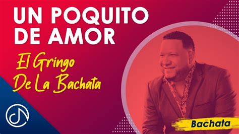 Un Poquito De AMOR El Gringo De La Bachata Video Oficial YouTube