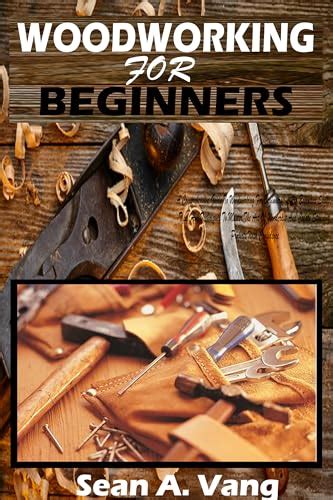 Woodworking For Beginners A Comprehensive Guide To Woodworking For