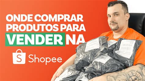 Shopee Melhores Lugares Para Comprar Produtos E Vender Na Shopee Passo