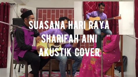 Suasana Hari Raya Sharifah Aini Akustik Cover Youtube