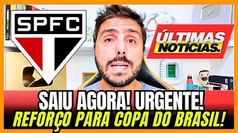 SAIU AGORA URGENTE REFORÇO CONFIRMADO NO SÃO PAULO ÚLTIMAS NOTÍCIAS