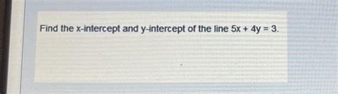 Solved Find the x-intercept and y-intercept of the line | Chegg.com