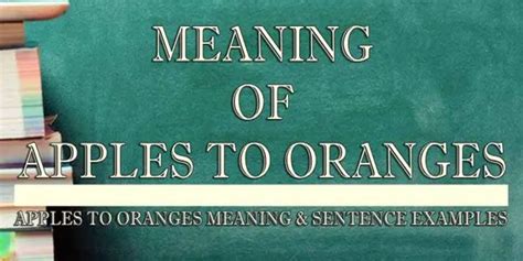 Apples To Oranges Meaning And Sentence Examples