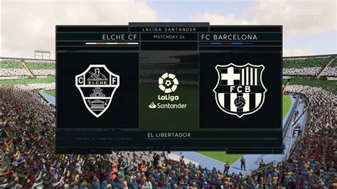 FIFA 23 Elche CF Vs FC Barcelona El Libertador Gameplay YouTube