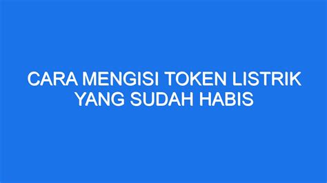 Cara Mengisi Token Listrik Yang Sudah Habis