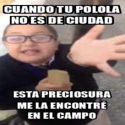 Meme Personalizado CUANDO TU POLOLA NO ES DE CIUDAD ESTA PRECIOSURA