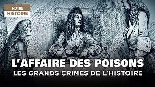 Documentaire Louis Xiv Et Laffaire Des Poisons Les Grands