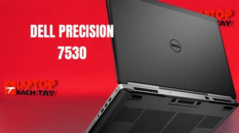 [review] Đánh Giá Laptop Dell Precision 7530 Tăng Cao Hiệu Năng Hoạt Động Bền Bỉ Laptop Xách