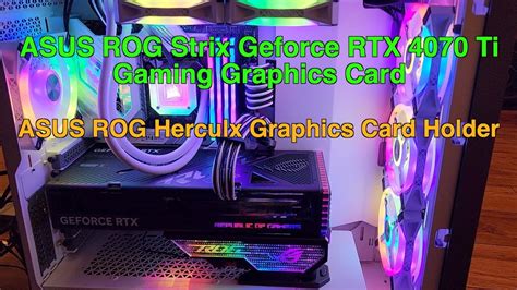 Asus Rog Strix Geforce Rtx 4070 Ti And Asus Rog Herculx Graphics Card Holder Unboxing And Rgb