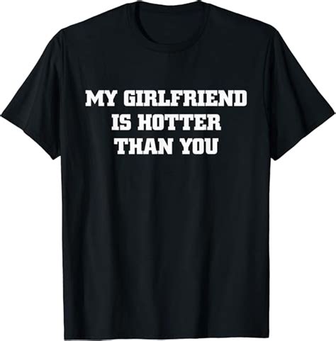 My Girlfriend Is Hotter Than You T Shirt Uk Fashion