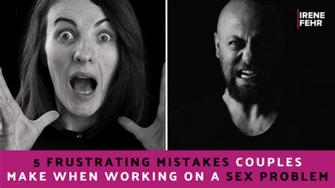 5 Most Common Mistakes Couples Make When Working On A Sex Problem In A