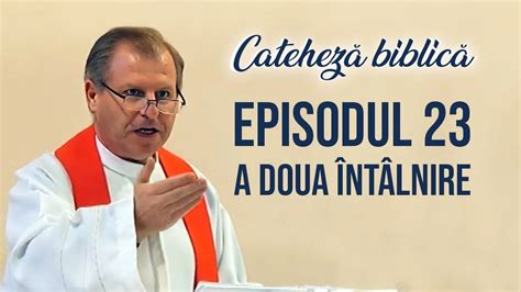 Cateheză biblică cu Pr Marcelin Rotaru Episodul 23 A doua