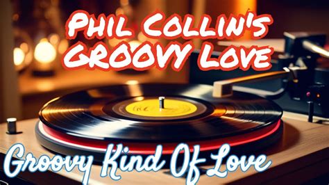 Phil Collins Groovy Kind Of Love Captivating Vinyl Rip Youtube