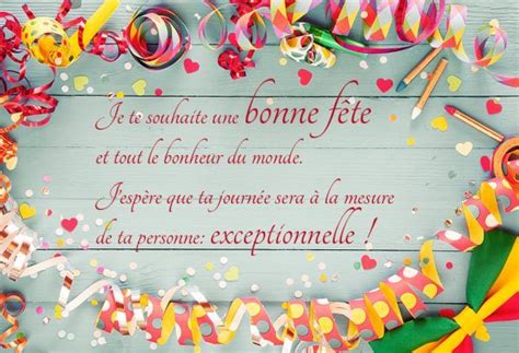 Je te souhaite une bonne fête et tout le bonheur du monde J espère que