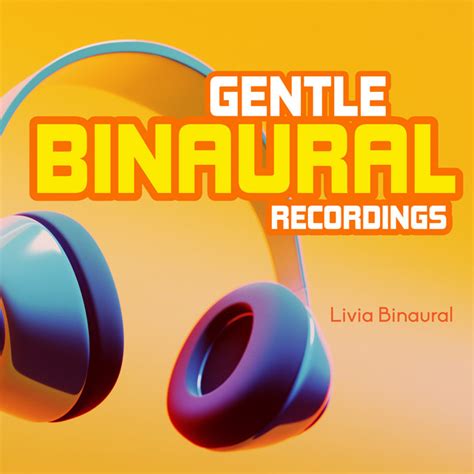 Gentle Binaural Recordings Album By Livia Binaural Spotify