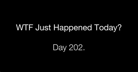 Day 202 An Absurd Red Line What The Fuck Just Happened Today