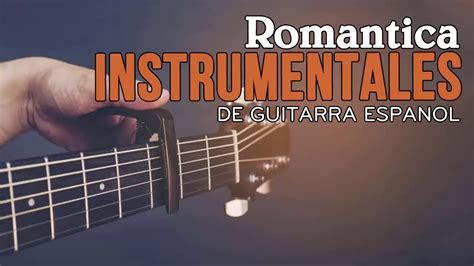 Guitarra Clasica Espanola Instrumental Guitarra Instrumental - Romantica Boleros - YouTube