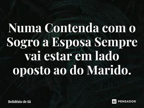 Numa Contenda O Sogro A Esposa Bolid Zio De S Pensador