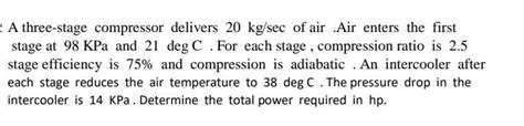 Solved A Three Stage Compressor Delivers Kg Sec Of Air Chegg