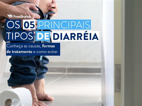 Principais Tipos De Diarreia As Causas E O Que Fazer