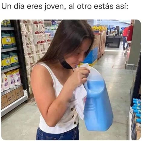 Un D A Eres Joven Al Otro Est S As Memes