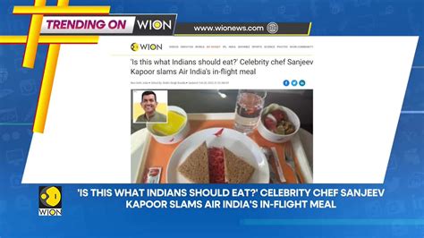 Trending On Wion Celebrity Chef Sanjeev Kapoor Slams Air Indias In