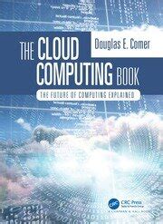 The Cloud Computing Book: The Future of Computing Explained - 1st Edit