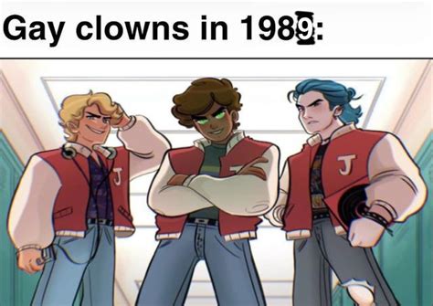Me When Im A Gay Clowns In