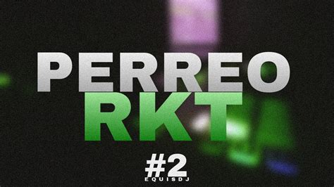 Perreo Rkt Mix Lo Mas Escuchado Equisdj Youtube