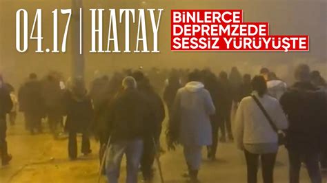 Hatay Da Binlerce Depremzede Sessiz Y R Y Yapt