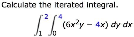 Solved Calculate The Iterated Integral X Y X Dy Dx