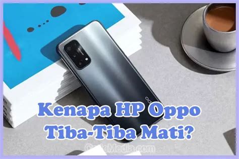 Kenapa HP Oppo Tiba Tiba Mati Ini Penyebab Dan Cara Mengatasinya