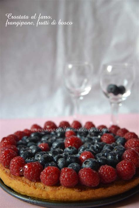 Crostata Farro Frangipane Frutti Di Bosco Una Siciliana In Cucina