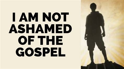 I Am Not Ashamed Of The Gospel Part Youtube