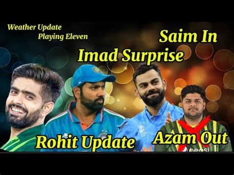 Pak Vs Ind Weather Update Playing Azam Out Saim Ya Imad In