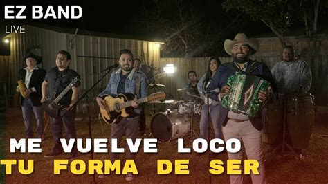 Me Vuelve Loco Tu Forma De Ser EZ Band Live En Vivo 4K YouTube