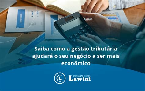 Saiba como a gestão tributária ajudará o seu negócio a ser mais econômico