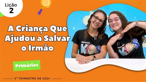 EBD Lição 2 Primários A Criança Que Ajudou a Salvar o Irmão 7 e 8