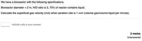 Solved We have a bioreactor with the following | Chegg.com