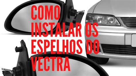 Como Instalar Os Espelhos Retrovisores Do Vectra Youtube