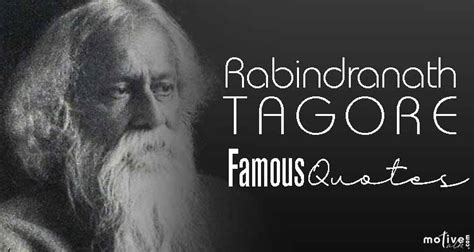 31 Famous Rabindranath Tagore Quotes - That Will Blow Your Mind