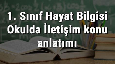 1 Sınıf Hayat Bilgisi Okulda İletişim konu anlatımı