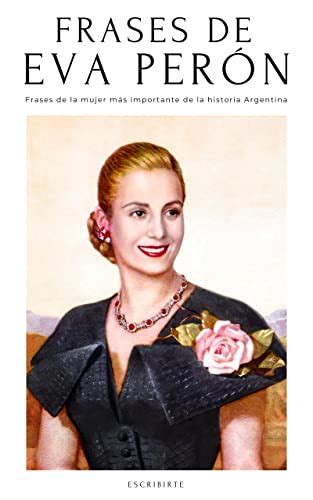 Frases De Eva Per N Citas Y Frases De Evita La Mujer M S Importante