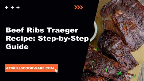 How To Cook Perfect Beef Ribs On A Traeger Grill Atgrills