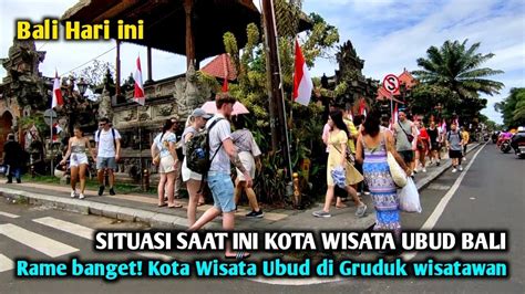 Bali Hari Ini Rame Banget Situasi Ubud Bali Saat Ini Kota Wisata