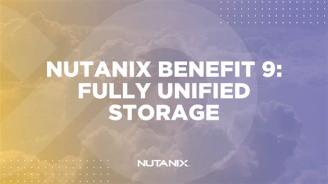 Nutanix Benefit Fully Unified Storage Nutanix Dev