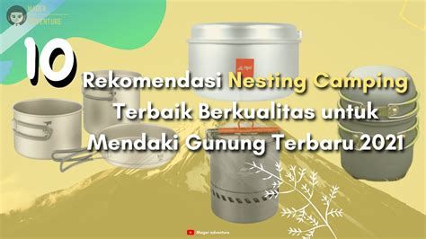 10 Rekomendasi Nesting Camping Terbaik Berkualitas Untuk Mendaki Gunung