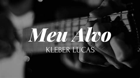 Meu Alvo Kleber Lucas Guitarra Youtube