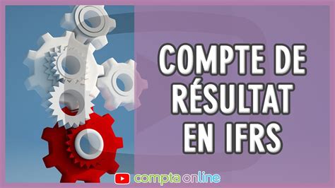 Comprendre le compte de résultat en IFRS YouTube